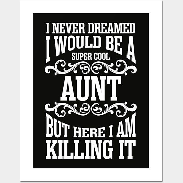 I never dreamed I would be a super cool aunt but here  am killing it Wall Art by variantees